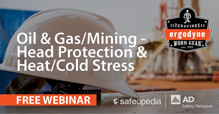 Free Webinar - Oil Gas and Mining: Head Protection & Heat Cold Stress